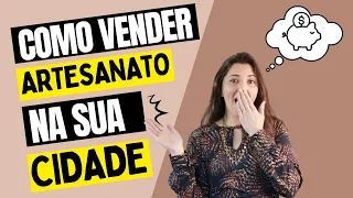 ✅ Como VENDER Artesanato na SUA CIDADE!