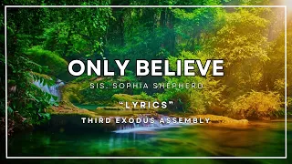 Only Believe [Lyrics] - Sis Sophia Shepherd, Third Exodus Assembly
