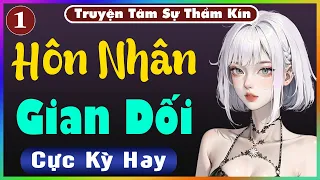 [ Tập 1 ] Hôn Nhân Gian Dối - Truyện Tâm Lý Xã Hội 2024 - Nghe Truyện Đêm Khuya Nghe Dễ Ngủ