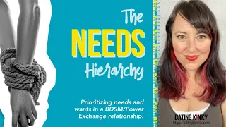 The Needs Hierarchy: Prioritizing needs and wants in a BDSM/Power Exchange relationship.