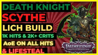 PF: WOTR ENHANCED - DEATH KNIGHT SCYTHE Lich Build: 1K HITS & 2K CRITS, AoE on ALL HITS + LIFESTEAL!