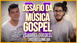 DESAFIO DA MÚSICA GOSPEL // Gabriel Guedes X Cristão Comédia