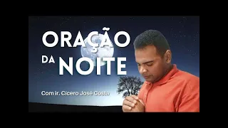 ORAÇÃO DA NOITE COM IRMÃO CÍCERO JOSÉ