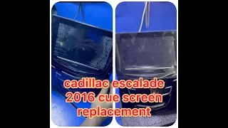 Caddilac Escalade 2016 cue screen replacement