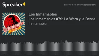 Los Inmamables #79: La Wera y la Bestia Inmamable