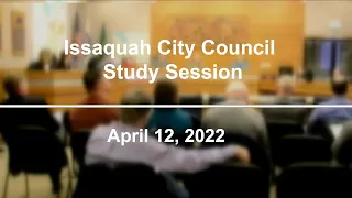 Issaquah City Council Study Session - April 12, 2022