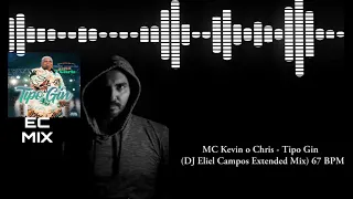 MC Kevin o Chris - Tipo Gin  (DJ Eliel Campos Extended Mix) 97 BPM