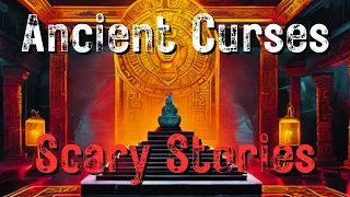 3 Scary Ancient Curses Horror Stories