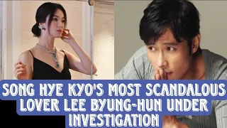 Song Hye Kyo's most scandalous lover Lee Byung-hun under investigation.