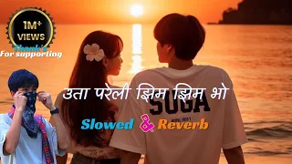 Uta Pareli Jhim Jhim bho (Nirajale) [slowed+reverb] New Viral Song ❣️🥀