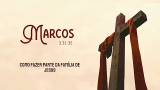 MARCOS 3.31-35 - Como fazer parte da família de Jesus
