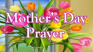 Mothers Day Prayer 2023 - A Beautiful Prayer For All Mothers