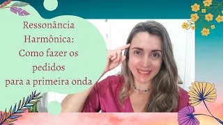 Ressonância Harmônica - Como fazer os pedidos para a primeira onda