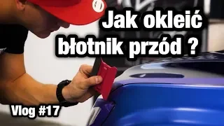 Jak okleić przedni błotnik folią 3M 1080 - Vlog #17