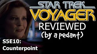 Voyager Reviewed! (by a pedant) S5E10: COUNTERPOINT