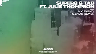 Super8 & Tab feat. Julie Thompson - My Enemy (Reznor Extended Remix)