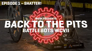 Back To The Pits: Ep1 - Shatter! | BattleBots WCVII