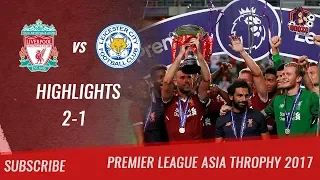 🏆 2017 - Final PL Asia Trophy 🏆 Liverpool FC vs Leicester City 2-1 All Highlights | HD