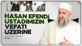 Hasan Efendi Üstadımızın Vefatı Üzerine - İsmail Hünerlice Hocaefendi