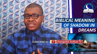 BIBLICAL MEANING OF SHADOW IN DREAMS - Evangelist Joshua Orekhie