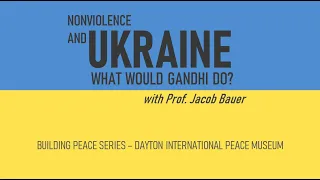 Ukraine and Nonviolence: What Would Gandhi Do?