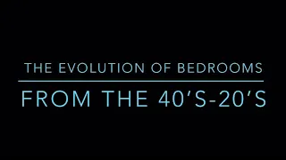 The Evolution Of Bedrooms 40’s-20’s