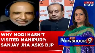 Why PM Modi Hasn't Visited Violence Hit Manipur?,  Sanjay Jha Questions BJP Spokesperson | Newshour