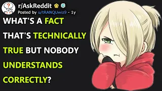 What's a fact that's technically true but nobody understands correctly? (r/AskReddit)