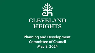 Cleveland Heights Planning and Development Committee of Council May 8, 2024