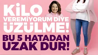 Kilo Veremiyorum Diye Üzülme! Bu 5 Hatadan Uzak Dur! | Dr. Ayça Kaya