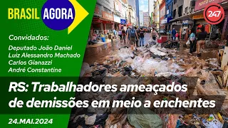 Brasil Agora - RS: Trabalhadores ameaçados de demissões em meio a enchentes 24.05.24