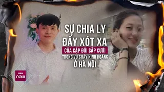 Cuộc chia ly đau xót của cặp đôi sắp cưới trong vụ cháy kinh hoàng ở Trung Kính, Hà Nội | VTC Now