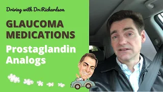 Driving with Dr. Richardson | Glaucoma Medication Classes - Prostaglandin Analogs