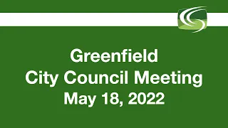 Greenfield City Council Meeting May 18, 2022