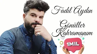 FADIL AYDIN GÖNÜLLER KAHRAMANIM 2023 YENİ