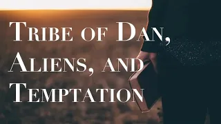 TRIBE OF DAN--ALIENS & TEMPTATION Q&A