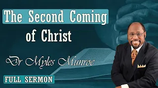 Dr Myles Munroe - The Second Coming of Christ