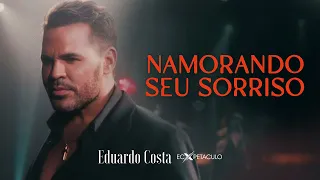 Namorando Seu Sorriso - Eduardo Costa