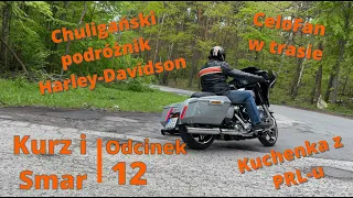 Kurz i Smar odc. 12  Harley-Davidson Street Glide 2024 117" Artur CeloFan w trasie Kuchenka z PRL-u