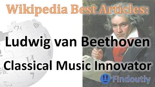 Ludwig van Beethoven, Classical Music Innovator | Wikipedia Best Articles | Findoutly