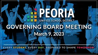 Peoria Unified Governing Board Meeting (March 9, 2023) *Updated 3/13/23