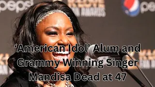 ‘American Idol’ Alum and Grammy Winning Singer Mandisa Dead at 47