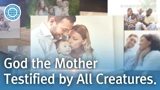 God the Mother Testified by All Creatures | World Mission Society Church of God