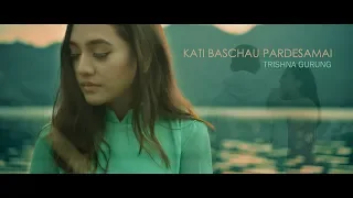 KATI BASCHAU PARDESAMAI - TRISHNA GURUNG