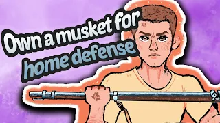 Own a musket for home defense