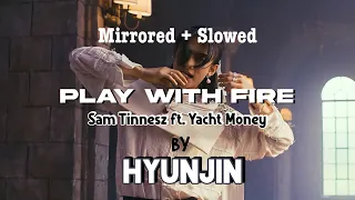 Choreography Hyunjin “Play With Fire (Feat. Yacht Money)”  (원곡: Sam Tinnesz) | Mirrored + Slowed