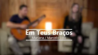 Em Teus Braços - Mariana / feat Marcelo Loss (Laura Souguellis)