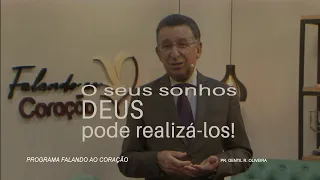 OS SEUS SONHOS DEUS PODE REALIZÁ-LOS | Programa Falando ao Coração | Pastor Gentil R. Oliveira.