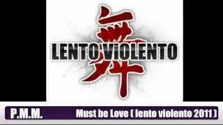 P.M.M. - Must Be Love ( lento violento 2011 ) "Check out my new youtube channel"