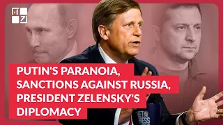 Michael McFaul on Putin's paranoia, sanctions against Russia, and President Zelensky's diplomacy